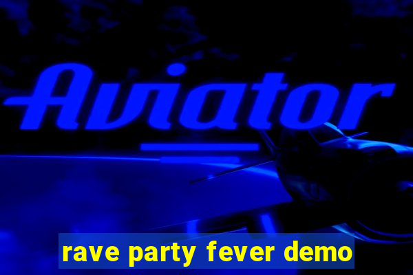 rave party fever demo